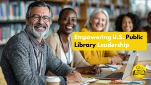 Empowering U.S. Public Library Leadership: Strategies for Staff Development, Innovation, and Stronger Communities in 2026